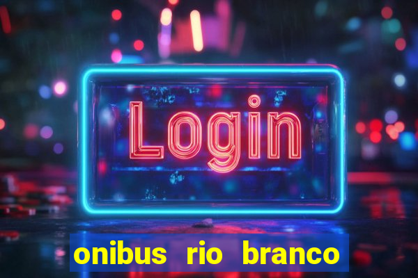 onibus rio branco porto velho